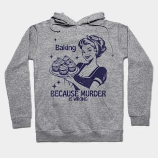 Vintage Girl Baking Because Murder Is Wrong Quote Hoodie